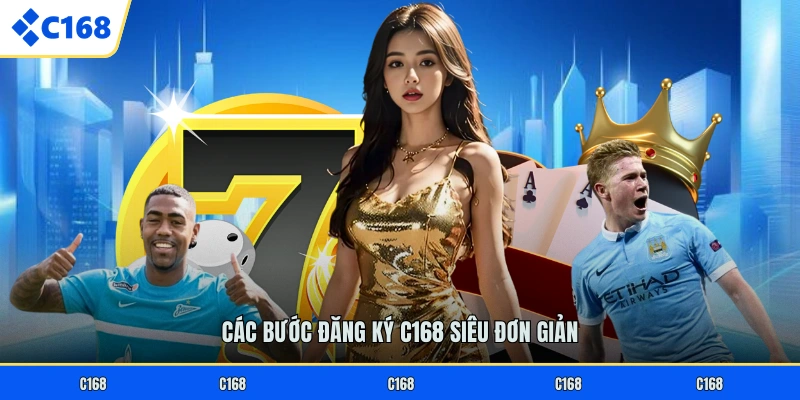 ĐĂNG KÝ C168 Các bước đăng ký C168 siêu đơn giản
